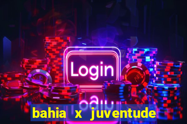 bahia x juventude onde assistir